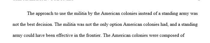 Do you think a militia was the only option for the American colonies to protect itself, or could a standing army have been effective in the frontier?