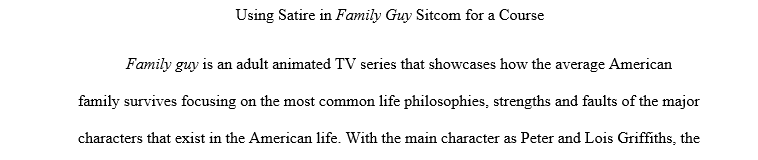 Make a general argument about why it would be beneficial to add the satire of the sitcom, Family Guy, to a course.