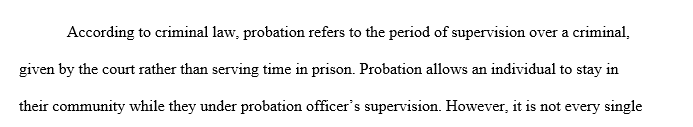 Probation has very specific goals and outcomes expectation. After reading the chapter and viewing the video, discuss the relationship between probation and recidivism