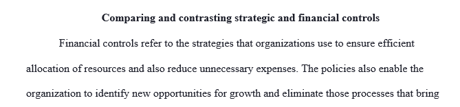 Compare and contrast strategic controls and financial controls. -- Provide specific examples of how each may be used to best serve a corporation.