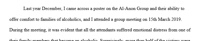 Describe your experience in Al- Anon Group. What did you feel? This discussion question is a bout me attending an Al- Anon group meeting.