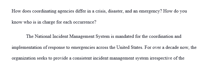 How does coordinating agencies differ in a crisis disaster and an emergency? How do you know who is in charge for each occurrence?