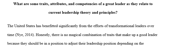 What are some traits, attributes, and competencies of a great leader as they relate to current leadership theory and principles?