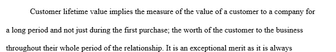 As you read this week’s article, I would like you to reflect on why you believe customer lifetime value is important in relationship marketing.