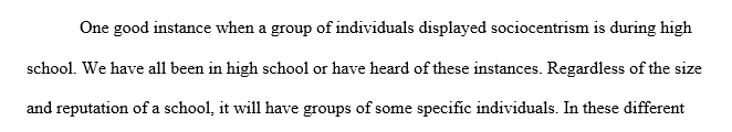 Identify a time where you, someone you know, or a group of people have displayed sociocentrism or egocentrism