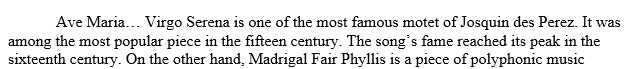 Listen to Josquin’s Ave Maria virgo…serena and the madrigal Fair Phyllis by John Farmer which are examples of music from the sacred and secular worlds of the Renaissance.