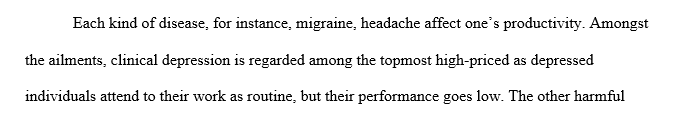 You have been asked, as a part of your college statistics course, to research the impact of clinical depression on an individual’s work performance.