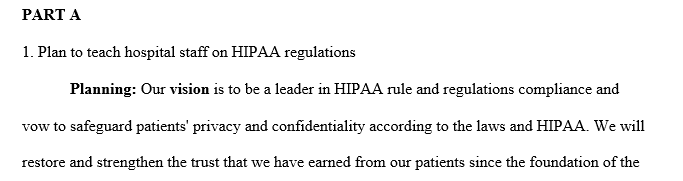 Describe how you would teach the hospital employees the rules and regulations regarding HIPAA.