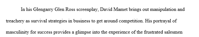 First read David Mamet’s play Glengarry Glen Ross. After reading the play write an essay of between 1250 and 2000 words that