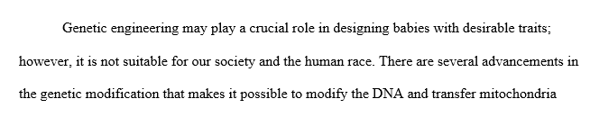 I need a ethical argument essay about genetic engineering and then the actual paper 1000-1200 words.