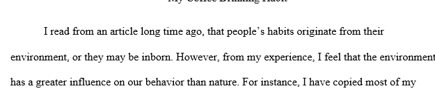 In this paper you'll make an argument about a personal habit you have an analysis of it why you continue with that habit and evaluate whether or not it's sustainable