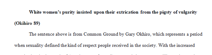 Review the chapter on sexuality in Gary Okihiro’s Common Ground