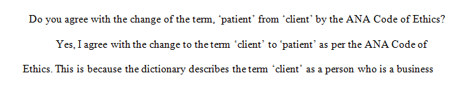 The ANA Code of Ethics currently emphasizes the word patient instead of the word client in referring to nursing care recipients.