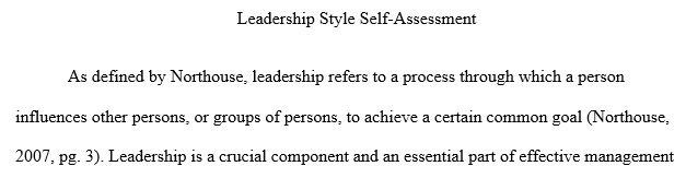 Use information from your assigned readings and the literature related to leadership styles and leadership and management theories 