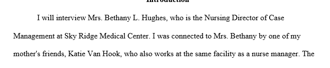 You will engage with and interview a nurse leader in person. You should begin thinking about this activity as soon as possible and