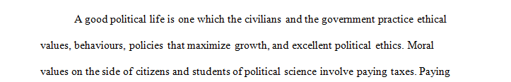 Describe and defend a view of the good political life.