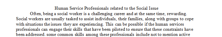 Describe two to three examples of human service careers that are aligned with your selected social issue in some capacity.