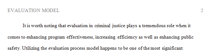 Select an evaluation model that you determine has the most applicability and relevance to criminal justice policy today.