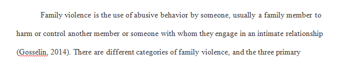 Identify and discuss the three primary categories of family violence.