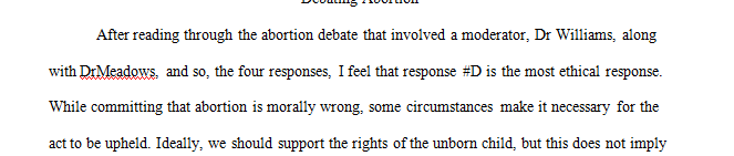 Of the four responses offered in the Debating Abortion scenario, which do you feel is the most ethical and why