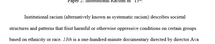 Using the documentary The 13thas an example discuss the issue of “institutional racism” particularly with reference to the 