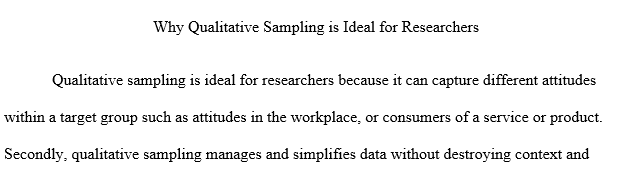 Why might a researcher choose qualitative over quantitative sampling? What qualities of the one chosen are more beneficial than the other