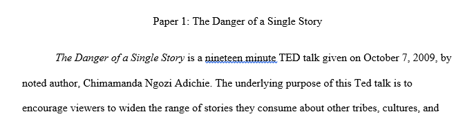 With reference to Chimamanda Adichie’s TED talk “The Danger of a Single Story” critically analyze and discuss the “danger” inherent in “a single story