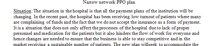 You are an HR executive for a health system which is moving to a narrow network PPO plan.