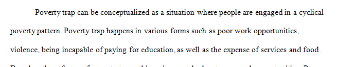 Poverty traps are defined as mechanisms which makes it very difficult for people to escape poverty.