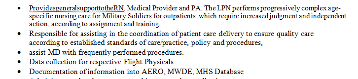 Provides general support to the RN Medical Provider and PA The LPN performs progressively complex age-specific nursing care for Military Soldiers