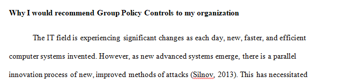 Why would you recommend implementing Group policy controls to the management of your organization