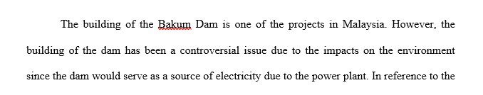 Based on this video provide an ethical decision toward the case of the Bakum Dam. Identify your ethical position and explain.