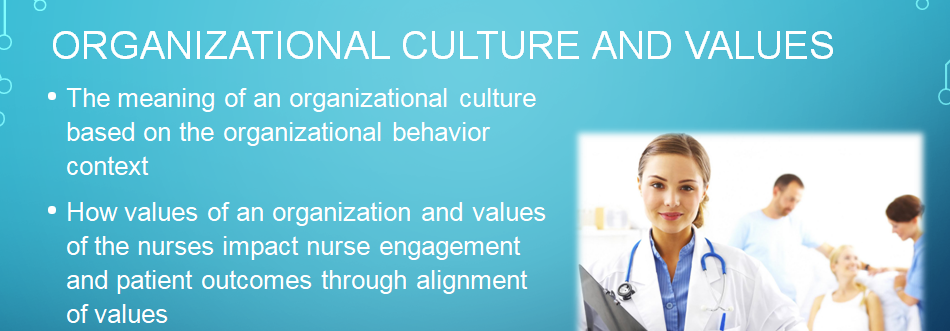 Describe how alignment between the values of an organization and the values of the nurse impact nurse engagement and patient outcomes.