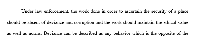 You are to examine the areas of deviance, corruption and ethics as it relates to law enforcement.