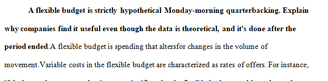 A flexible budget is strictly hypothetical Monday-morning quarterbacking.