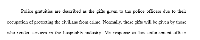 Assess how you would respond as a police officer if you were put in a situation involving gratuities.