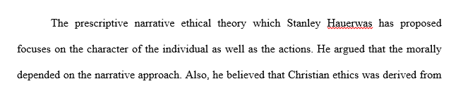 Christian ethicist Stanley Hauerwas encourages a prescriptive narrative ethical theory (and practice). What seems positive or helpful about