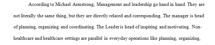 Compare and contrast leadership roles and management responsibilities in a non-health care setting with that of a health care organization.