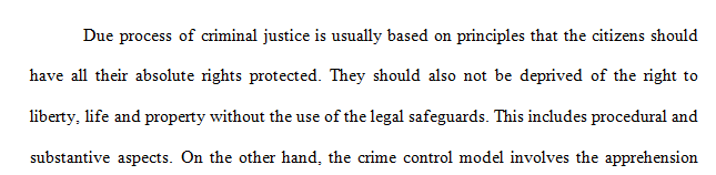 Considering the crime control and due process models of our criminal justice system