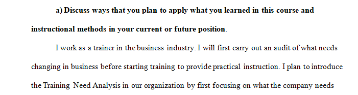 Discuss ways that you plan to apply what you learned in this course and instructional methods in your current or future position.