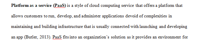 Explain how Platform as a Service (PaaS) might fit into an organization's virtualization solution.