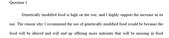 Explain why you support or oppose greatly increased use of (a) genetically modified food, and (b) organic polyculture.