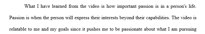 Identify one thing you have learned from the video as it relates to you and your goals. Must explain in at least two full sentences.