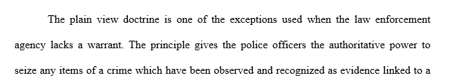 If the three requirements for the plain view doctrine are not met any evidence seized is not admissible in court.