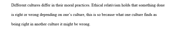 People of different cultures engage in different practices and espouse divergent notions about what is right and wrong.