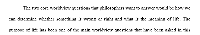 What are two core worldview concerns questions that every worldview seeks to answer What particular ethical questions beg to be asked