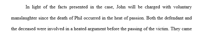 Will John be charged with voluntary manslaughter or involuntary manslaughter? What other details might you need to be sure of your answer?