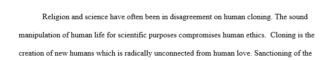 Would it be immoral to clone a human being? Why or why not? In 300 words please write an essay for a discussion board.