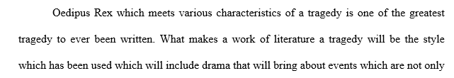 Would you like to call Oedipus Rex by Sophocles a tragedy? You should define a tragedy list itsaspects and discuss the 