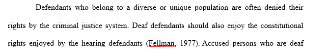 Write a 1050- to 1400-word paper in which you articulate how a diverse or special population defendant's rights at trial can be assured